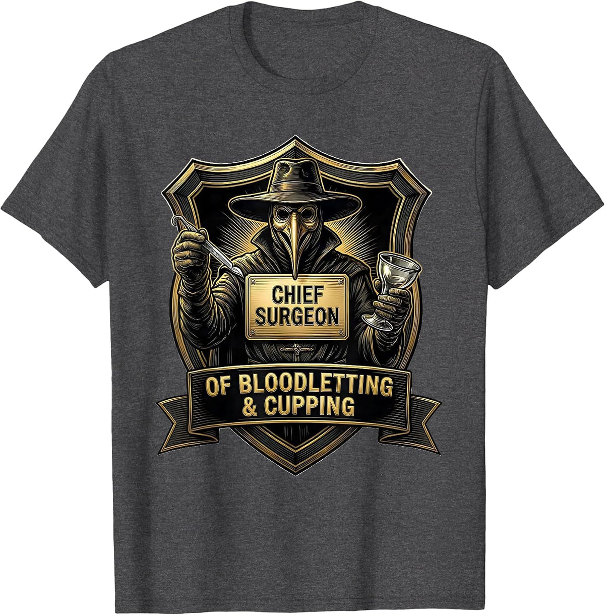 Chief Surgeon of Bloodletting & Cupping Funny Plague Doctor T-Shirt - Dark Heather Grey