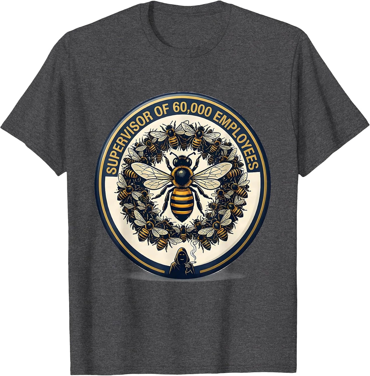 Supervisor Of 60,000 Employees Funny Beekeeper Humor T-Shirt - Dark Heather Grey