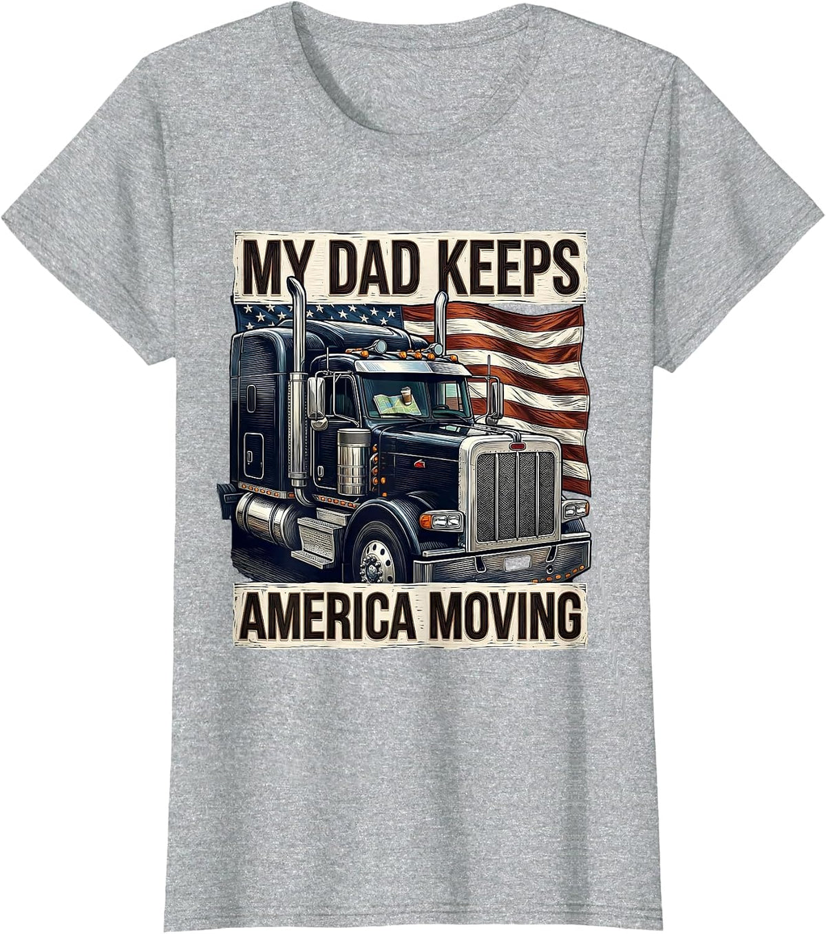 Women's MY DAD KEEPS AMERICA MOVING Patriotic Semi Truck Driver T-Shirt - Heather Grey