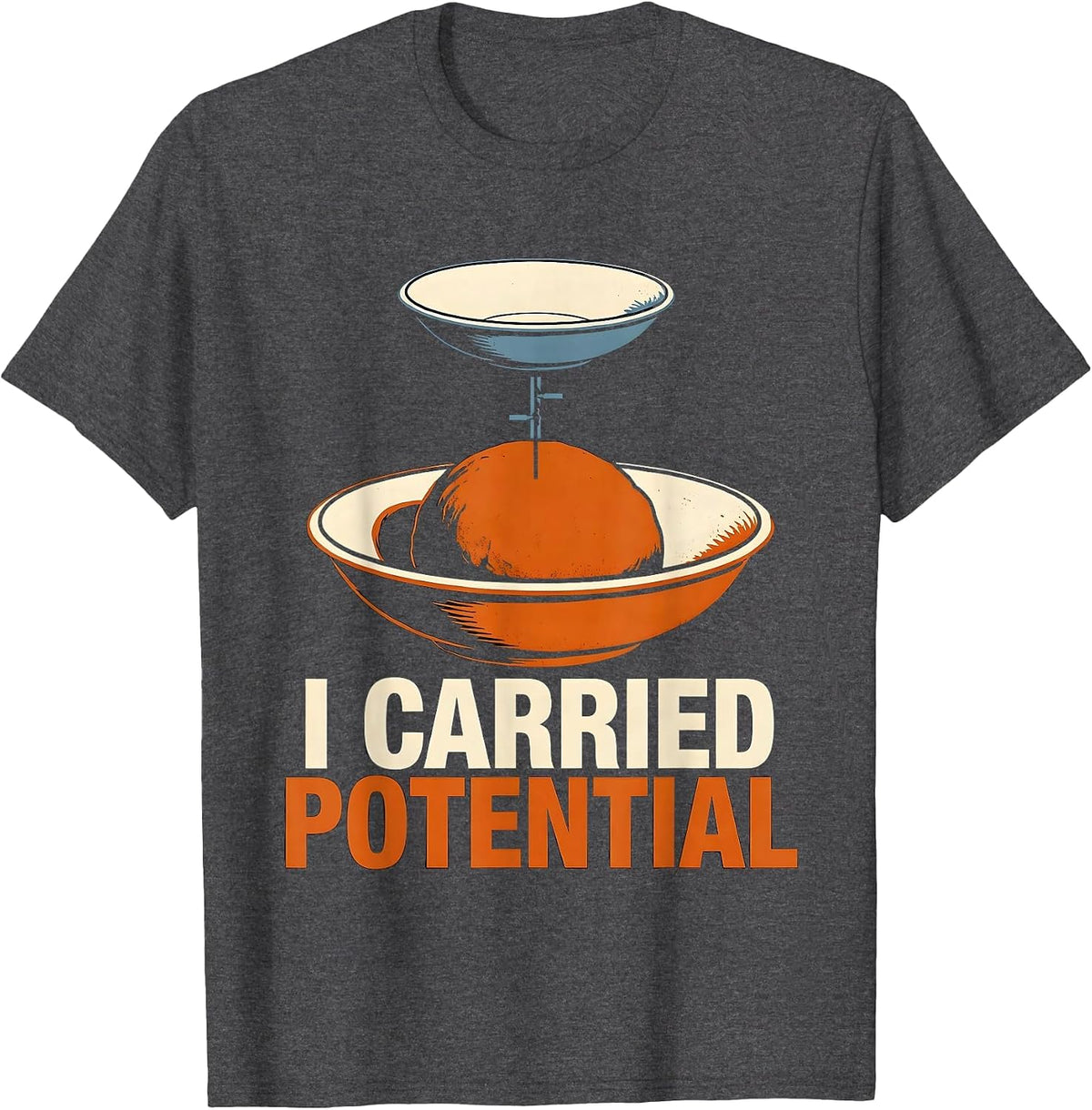 I Carried Potential Funny Physics Pun Humor T-Shirt - Dark Heather Grey