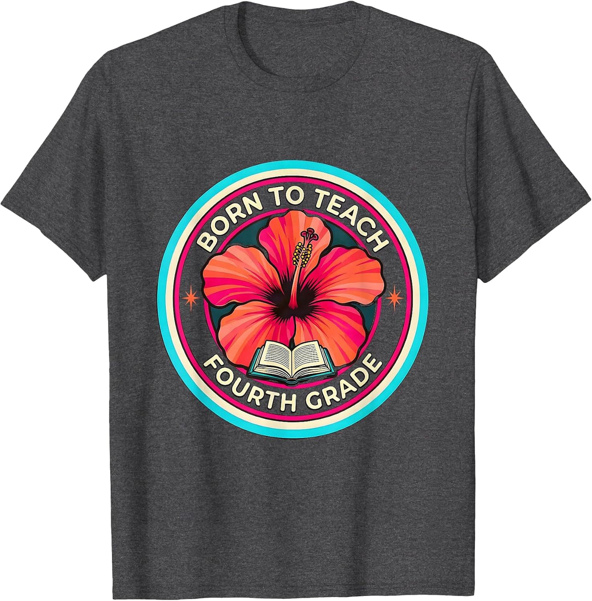 Born to Teach Fourth Grade Teacher Design T-Shirt - Dark Heather Grey