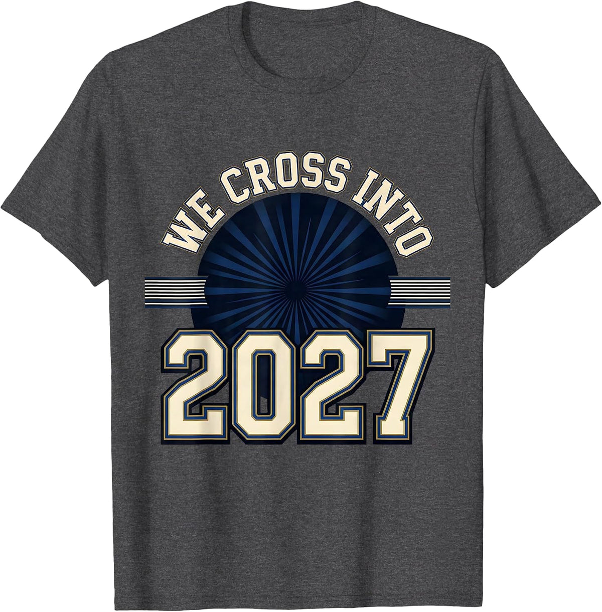 We Cross Into 2027 Sports New Year Family Party Keepsake T-Shirt - Dark Heather Grey