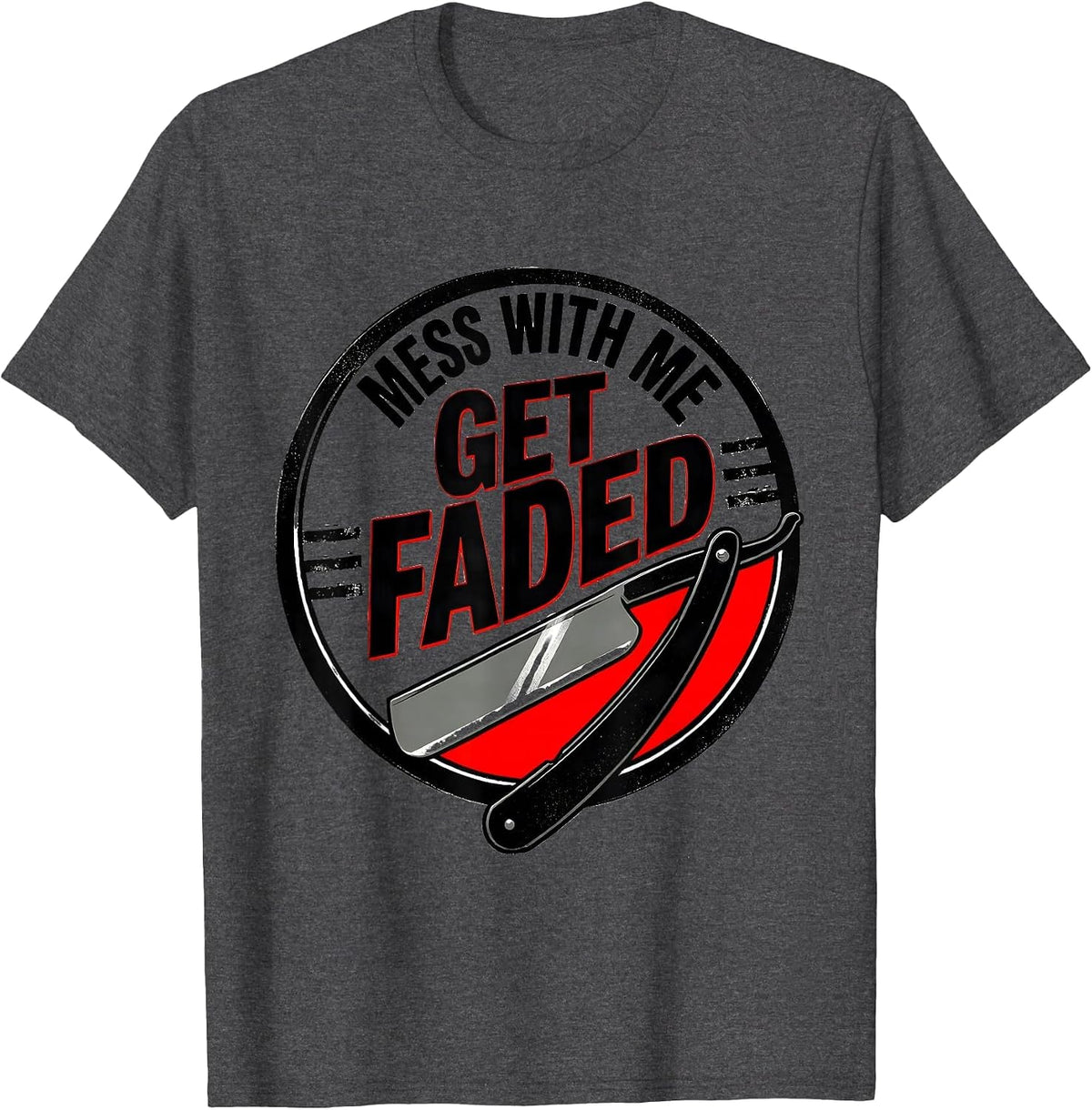 Mess With Me, Get Faded Funny Barber Bald Men Humor T-Shirt - Dark Heather Grey
