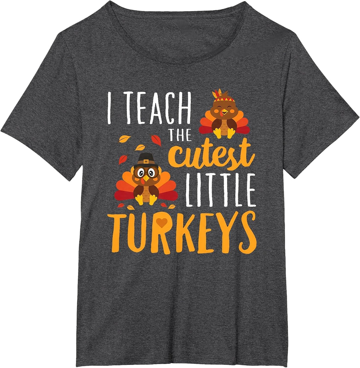 I Teach The Cutest Little Turkeys T Shirt School Thankful T-Shirt - Dark Heather Grey