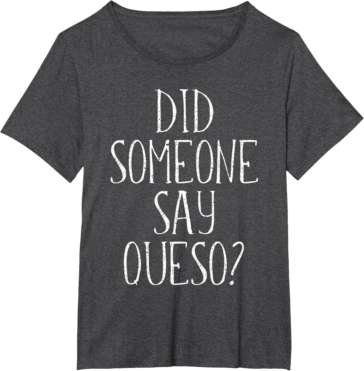 Did Someone Say Queso T-Shirt, Cinco De Mayo Cheese Dip T-Shirt - Dark Heather Grey