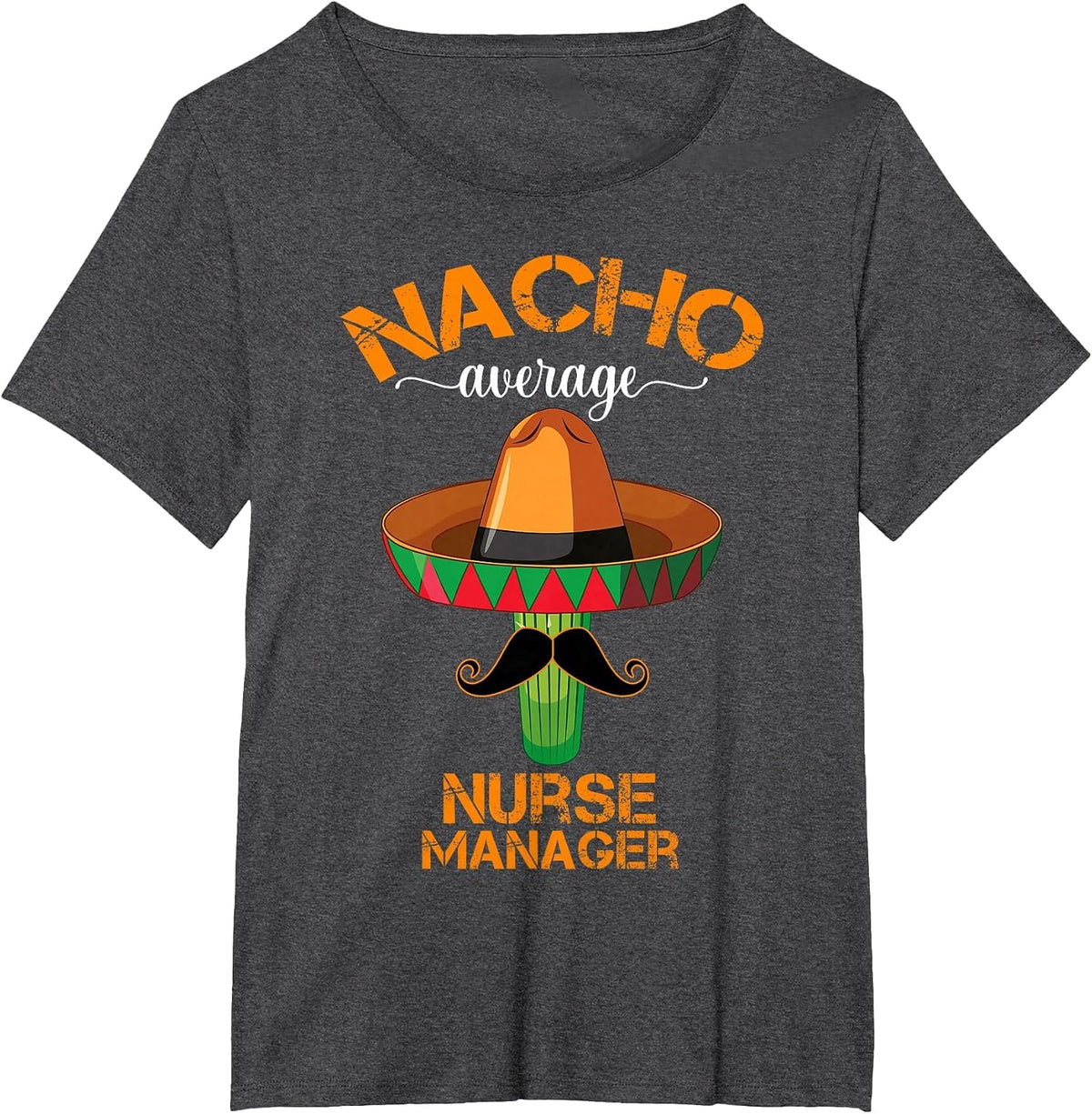 Nacho Average Nurse Manager Cinco De Mayo Funny Matching T-Shirt - Dark Heather Grey