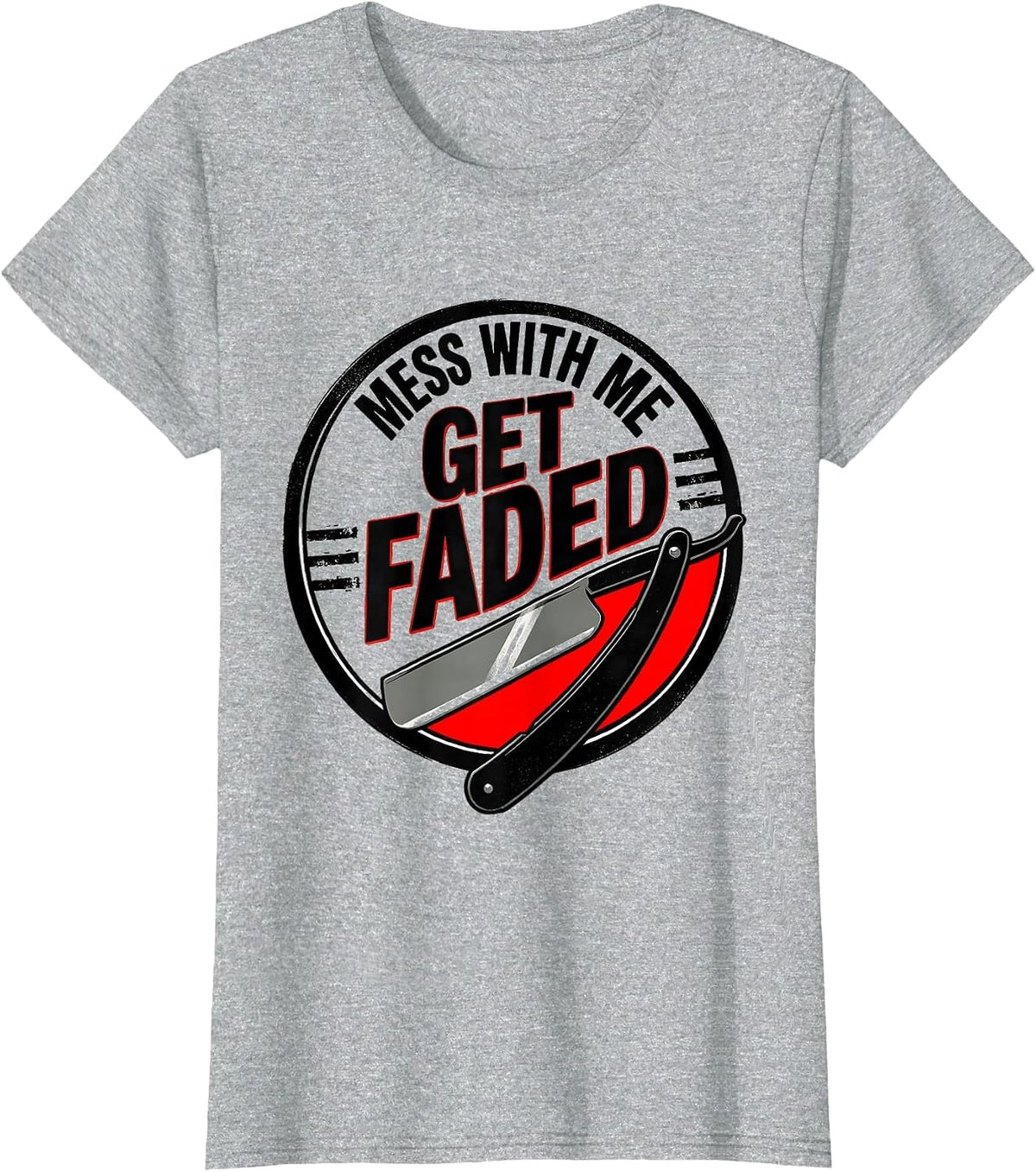 Mess With Me, Get Faded Funny Barber Bald Men Humor T-Shirt - Heather Grey