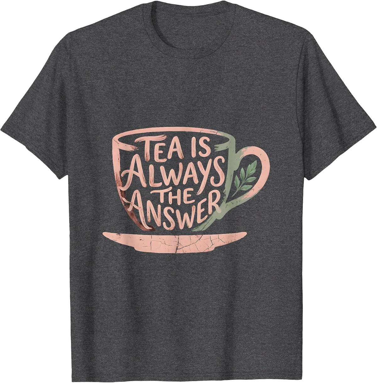 Tea Is Always The Answer Cozy Tea Lover Design T-Shirt - Dark Heather Grey