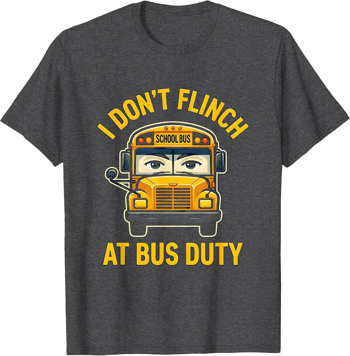 I Don't Flinch At Bus Duty Funny School Bus Driver T-Shirt - Dark Heather Grey