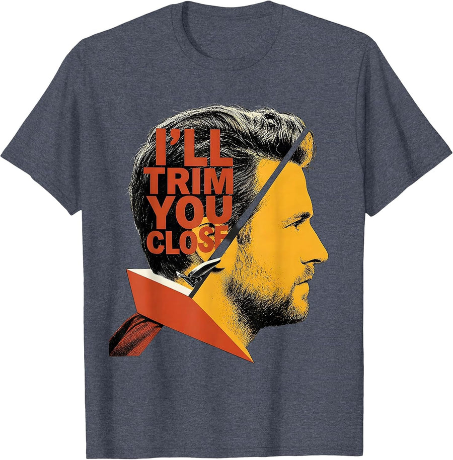 I'll Trim You Close Funny Barber Hairdresser Gift T-Shirt - Heather Blue