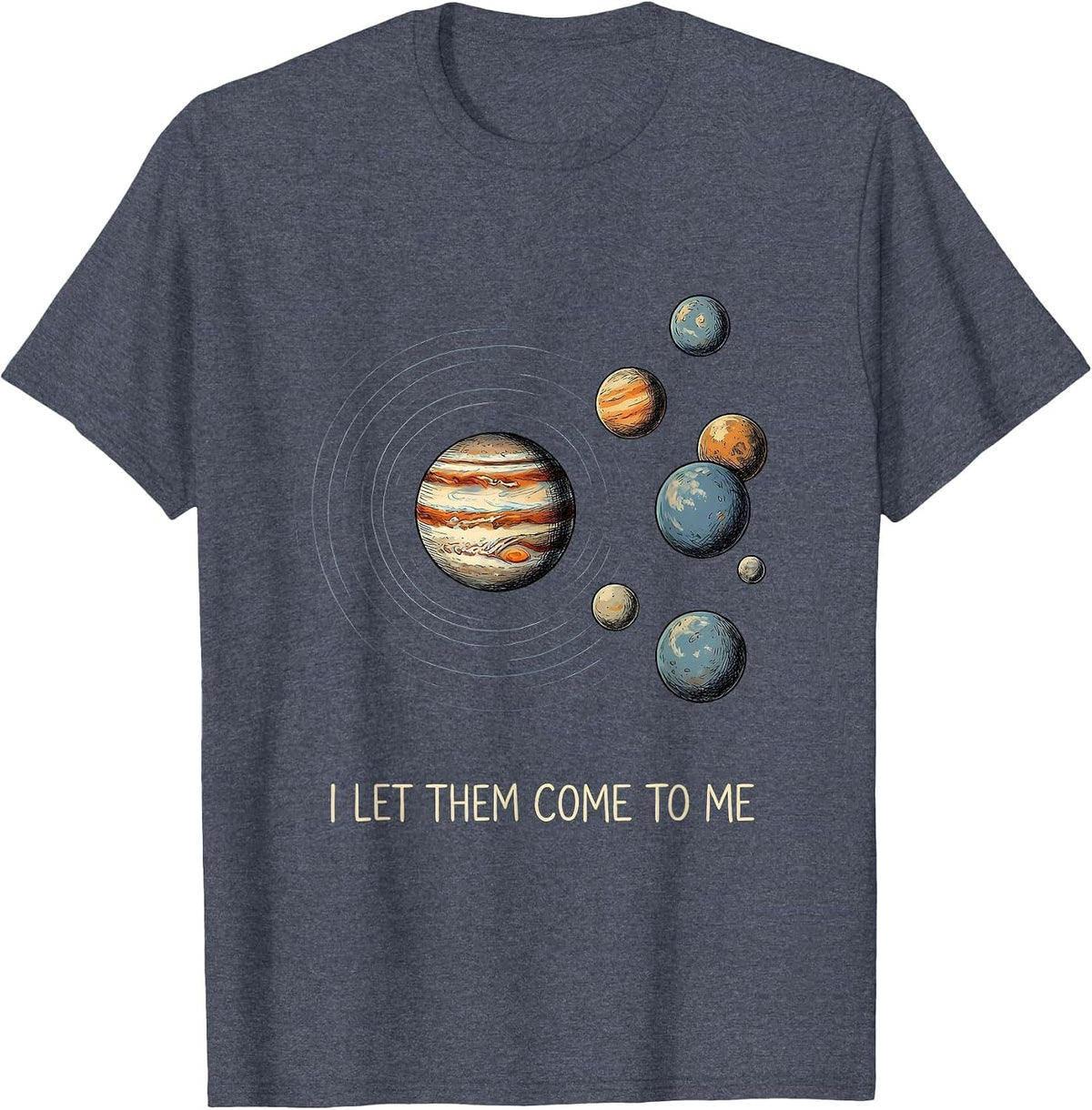 I Let Them Come To Me Funny Solar System Planets Space Humor T-Shirt - Heather Blue