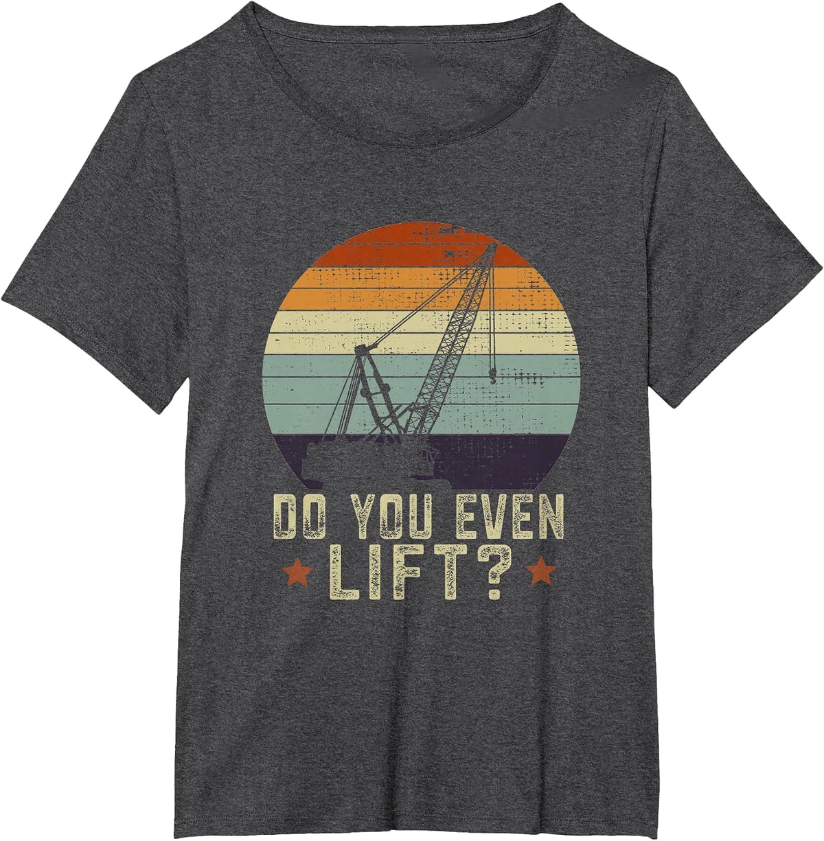Do You Even Lift Vintage Crane Operator Pun Truck T-Shirt - Dark Heather Grey