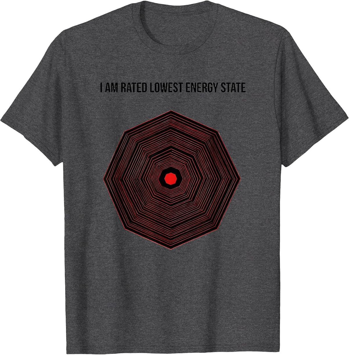 I Am Rated Lowest Energy State Funny Physics Pun Humor T-Shirt - Dark Heather Grey