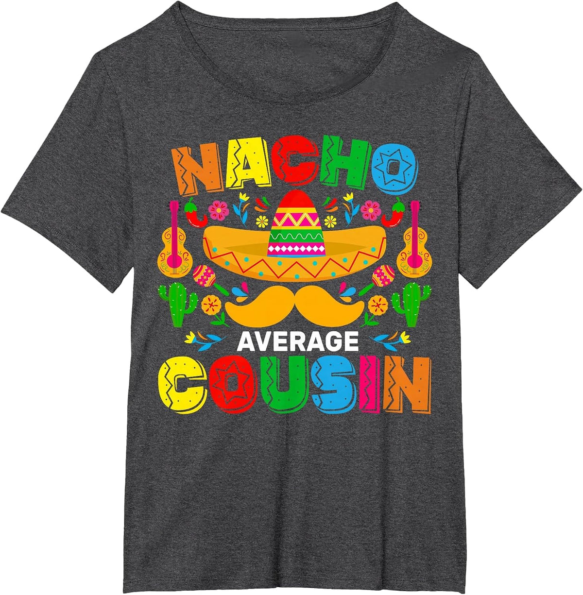 Nacho Average Cousin Funny Mexican Cinco De Mayo Fiesta T-Shirt - Dark Heather Grey