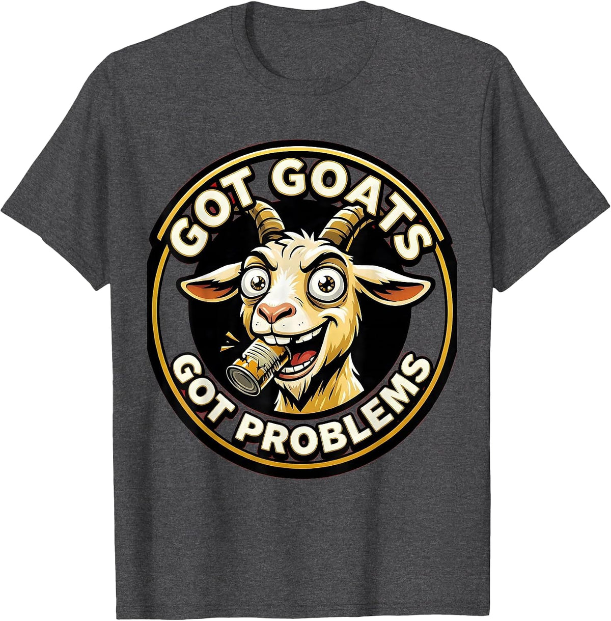 Got Goats Got Problems Funny Goat Lover Design T-Shirt - Dark Heather Grey