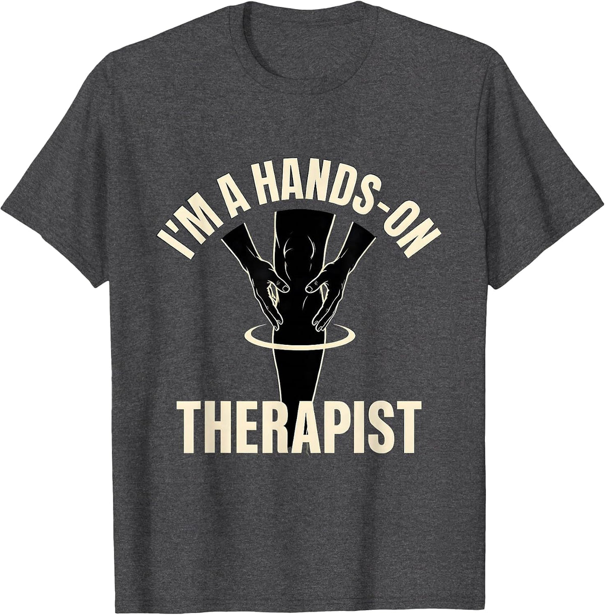 Men's I'm A Hands-On Therapist Funny Massage Therapist T-Shirt - Dark Heather Grey