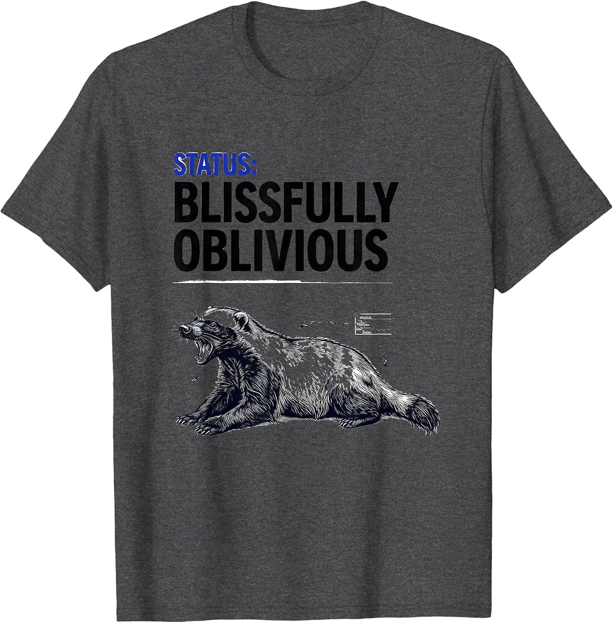 Status Blissfully Oblivious Funny Honey Badger Animal Lover T-Shirt - Dark Heather Grey