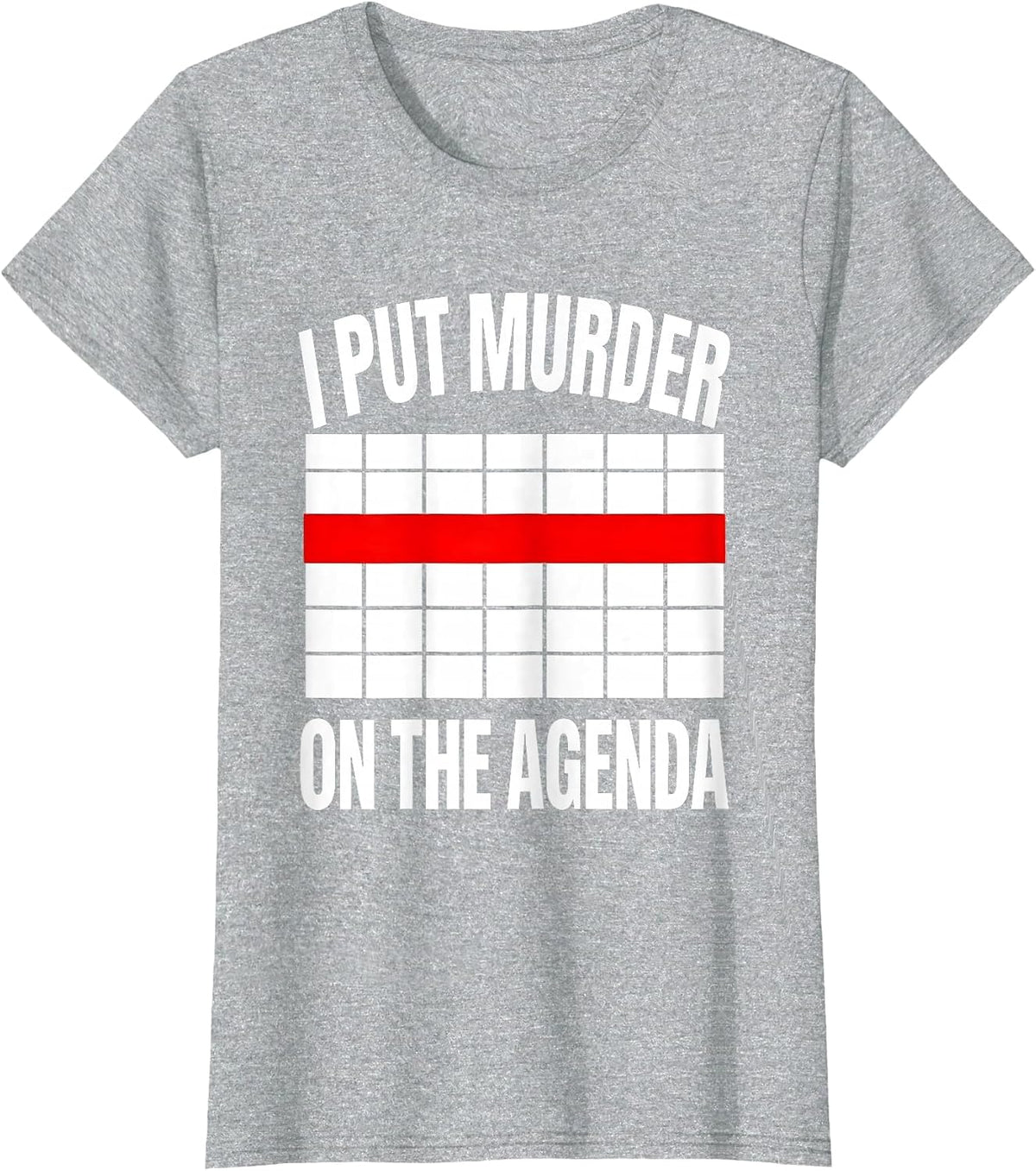 Women's I Put Murder On The Agenda Funny True Crime Junkie Fan Humor T-Shirt - Heather Grey