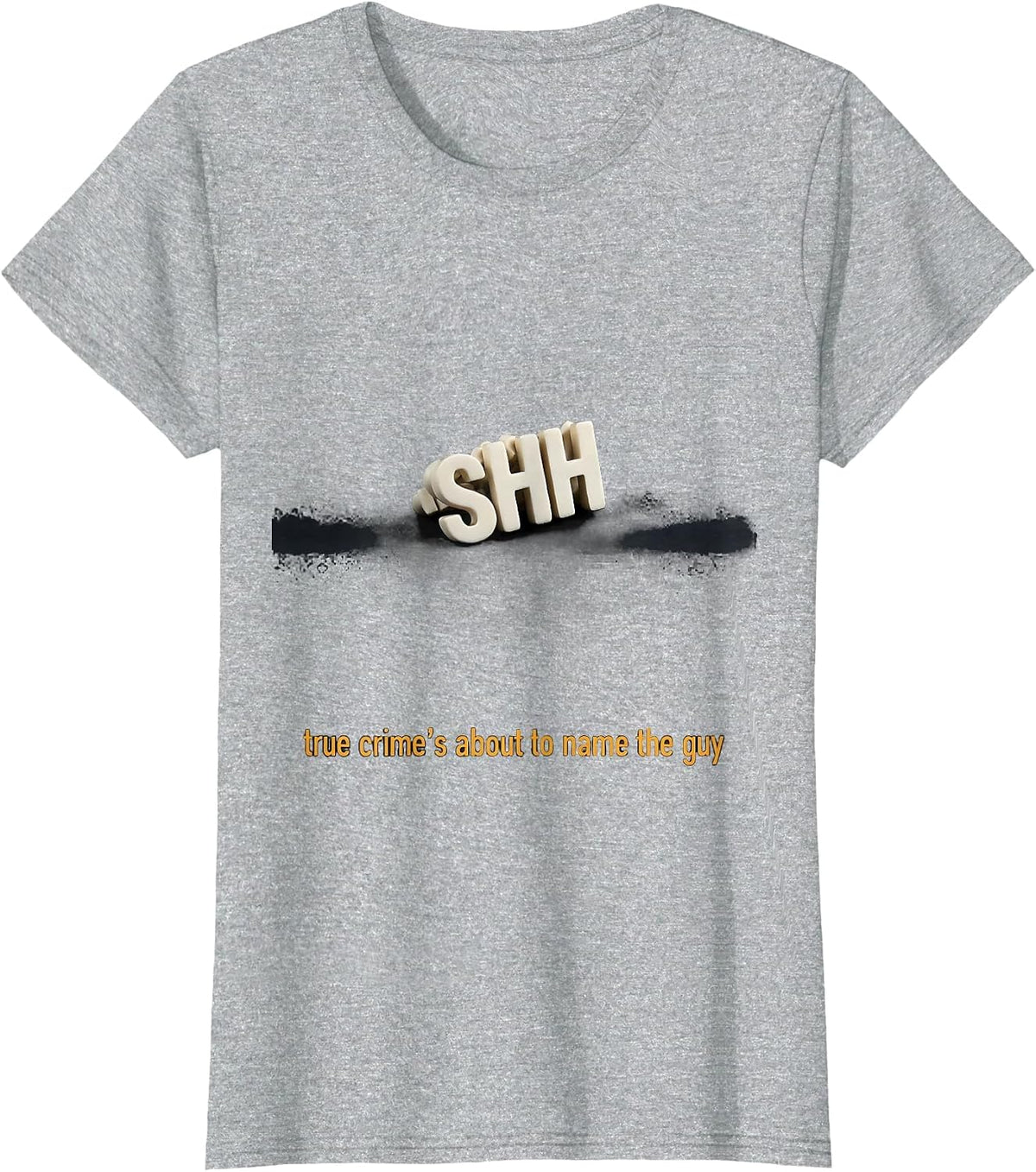 shh True Crime's About To Name The Guy Funny T-Shirt - Heather Grey