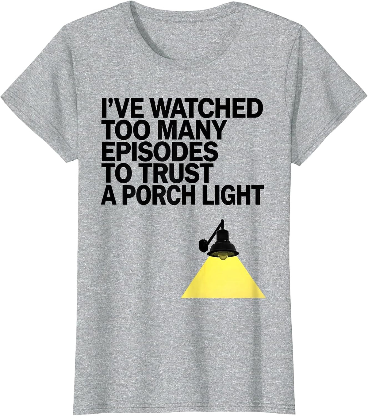 Women's I've Watched Too Many Episodes To Trust A Porch Light T-Shirt - Heather Grey