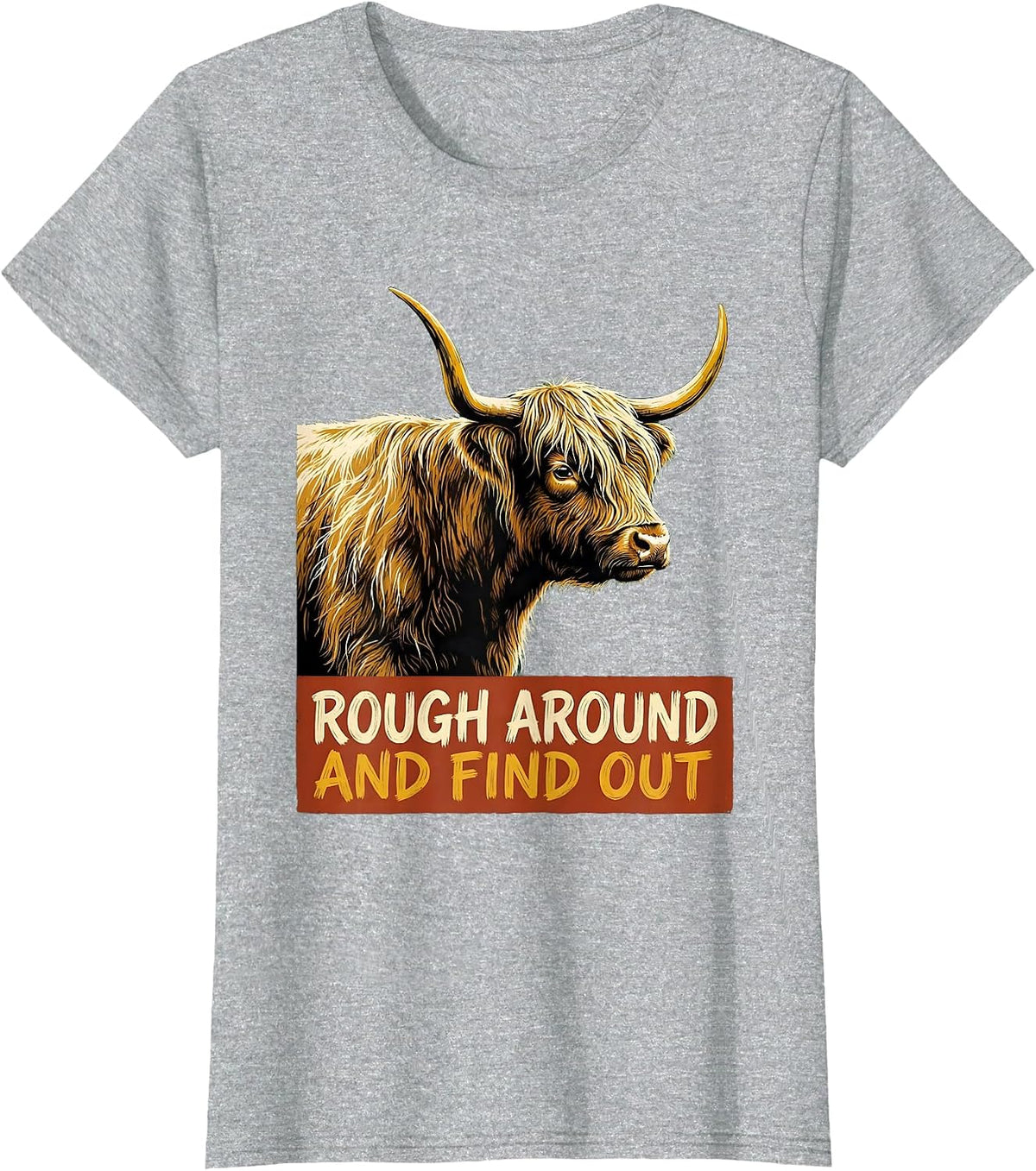 Rough Around And Find Out Funny Highland Cow Cute Scottish T-Shirt - Heather Grey