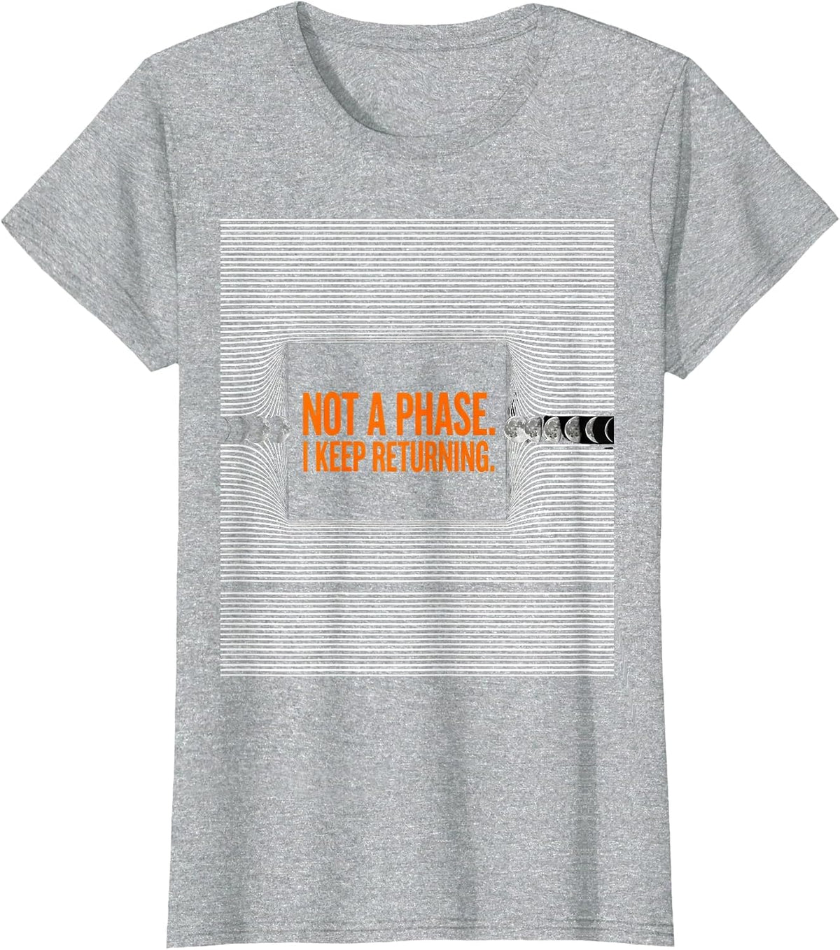 Not A Phase I Keep Returning Moon Phase Astronomy Celestial T-Shirt - Heather Grey