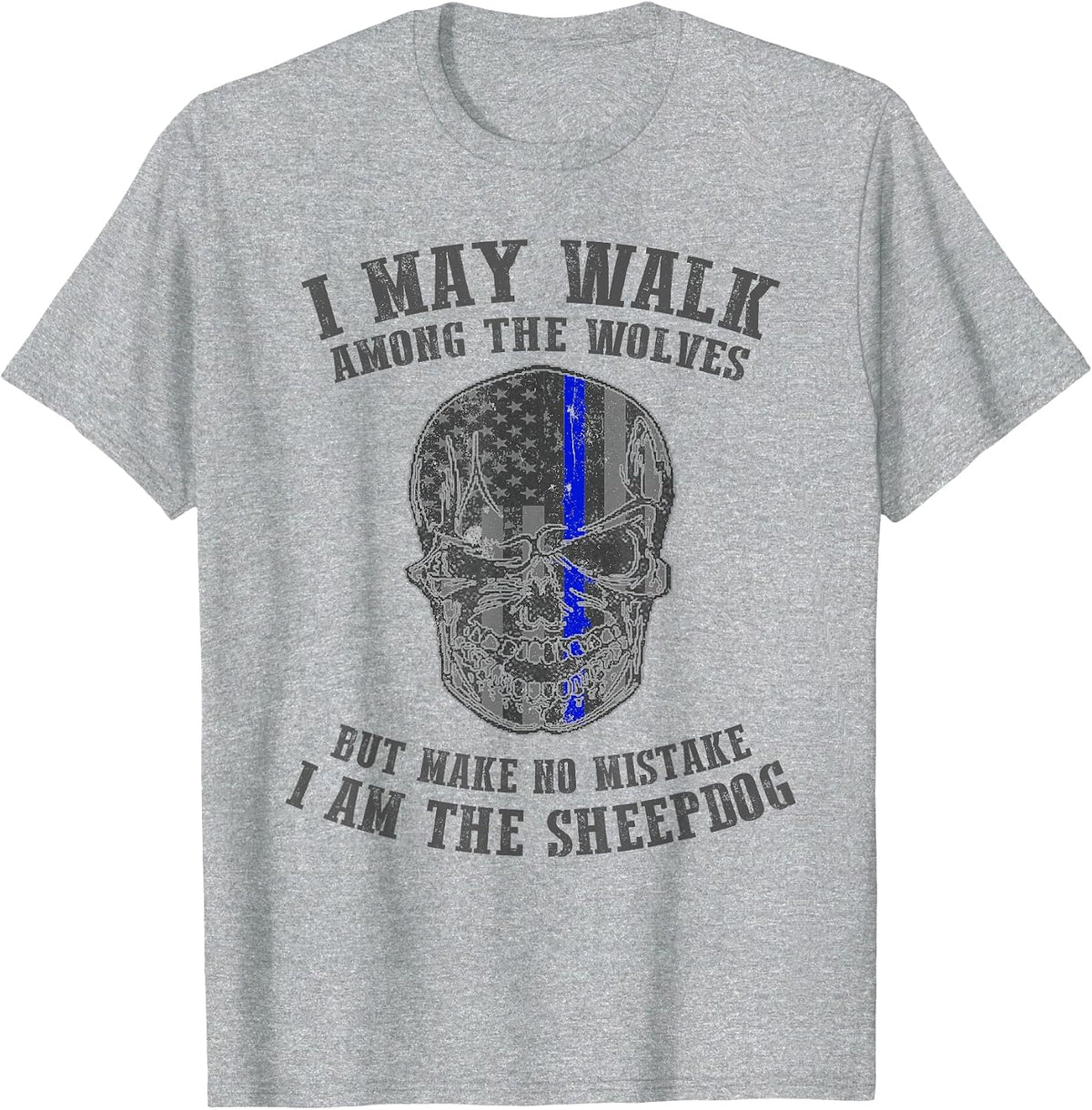 I Am The Sheepdog I Walk Among The Wolves Police T Shirt T-Shirt - Heather Grey