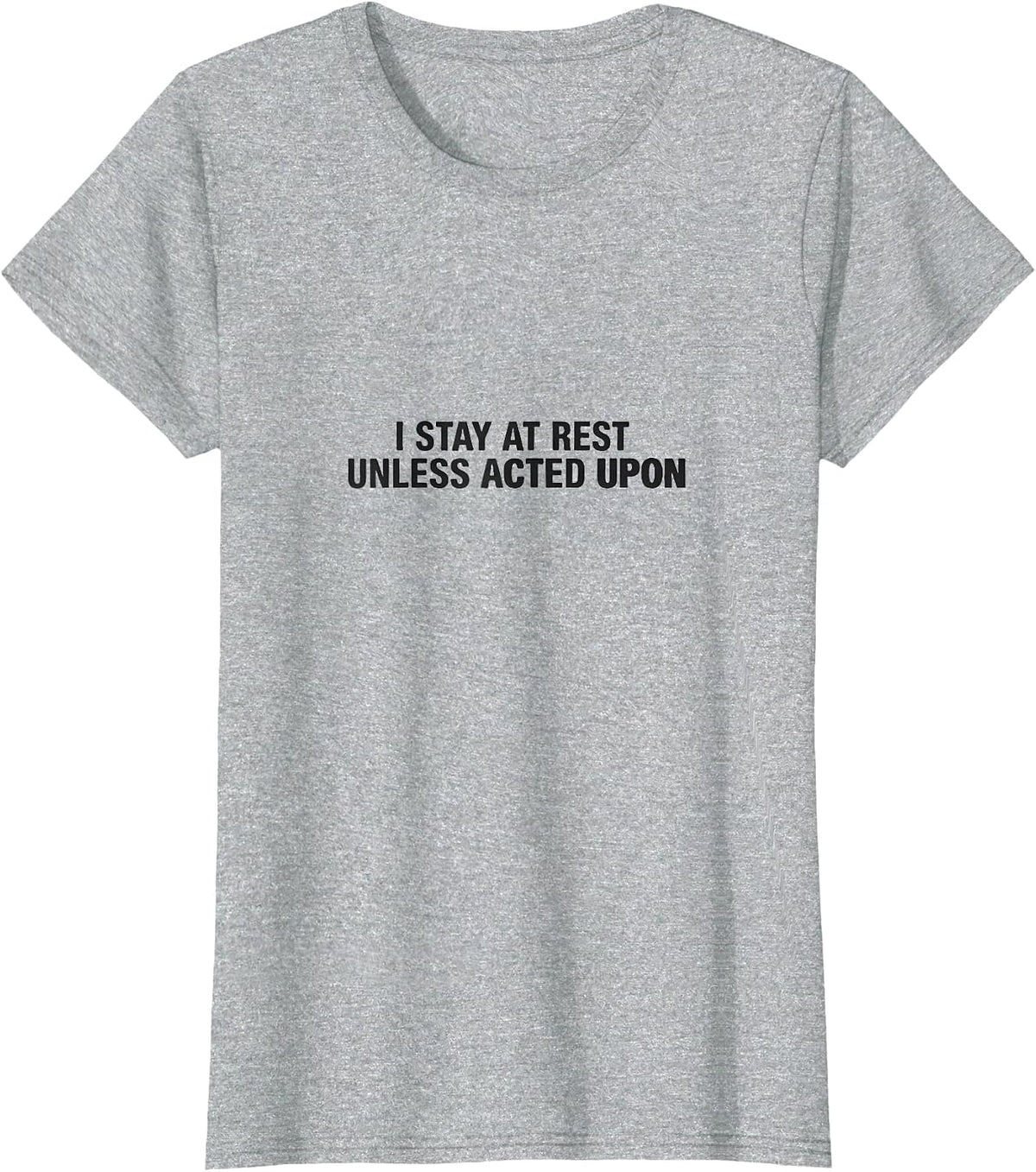 I Stay At Rest Unless Acted Upon Funny Physics Pun Humor T-Shirt - Heather Grey