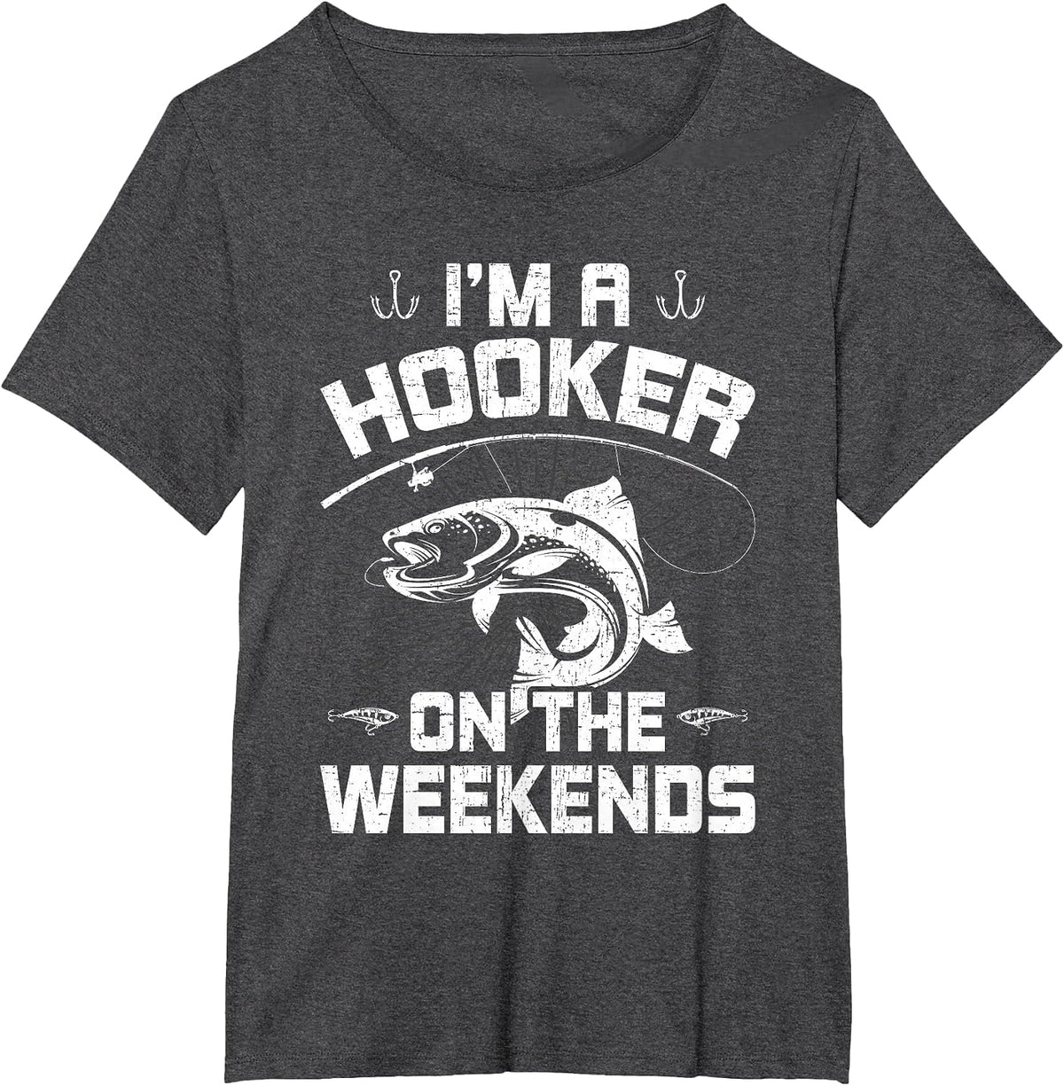 I'm a Hooker on the Weekends Fly Fishing T-Shirt - Dark Heather Grey