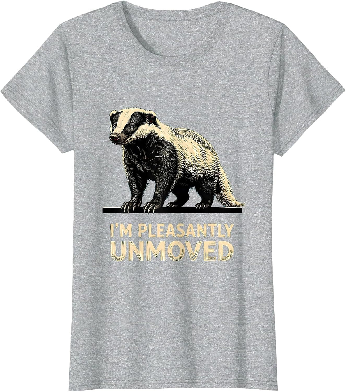 Women's I'm Pleasantly Unmoved Funny Honey Badger Wildlife Humor T-Shirt - Heather Grey
