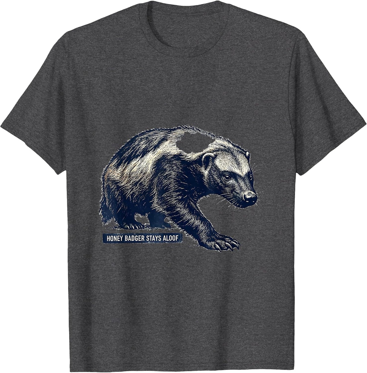Honey Badger Stays Aloof Funny Animal Lover Humor T-Shirt - Dark Heather Grey