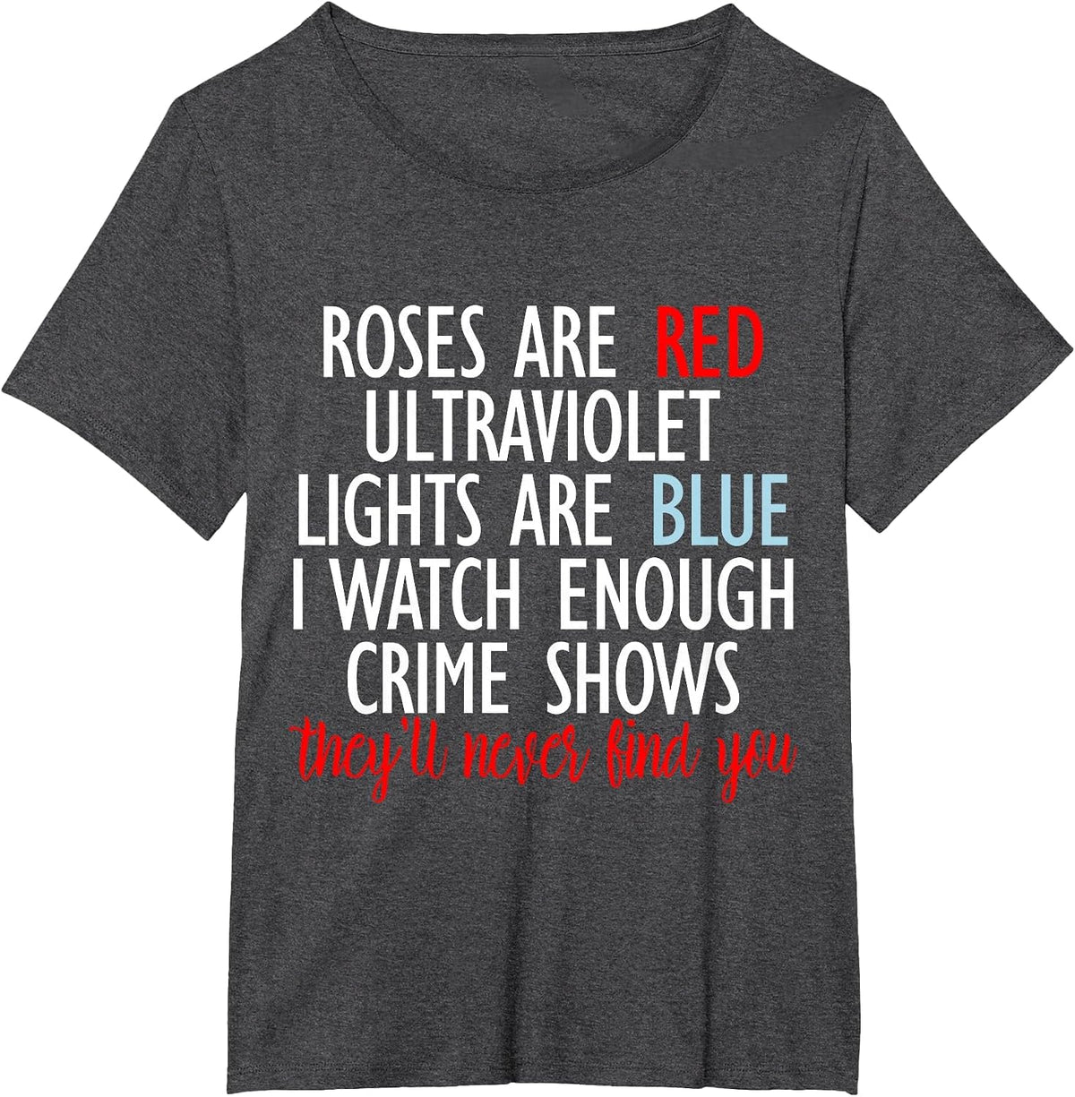Roses are Red Ultraviolet Lights are Blue True Crime Tees T Shirts for Women Men - Dark Heather Grey