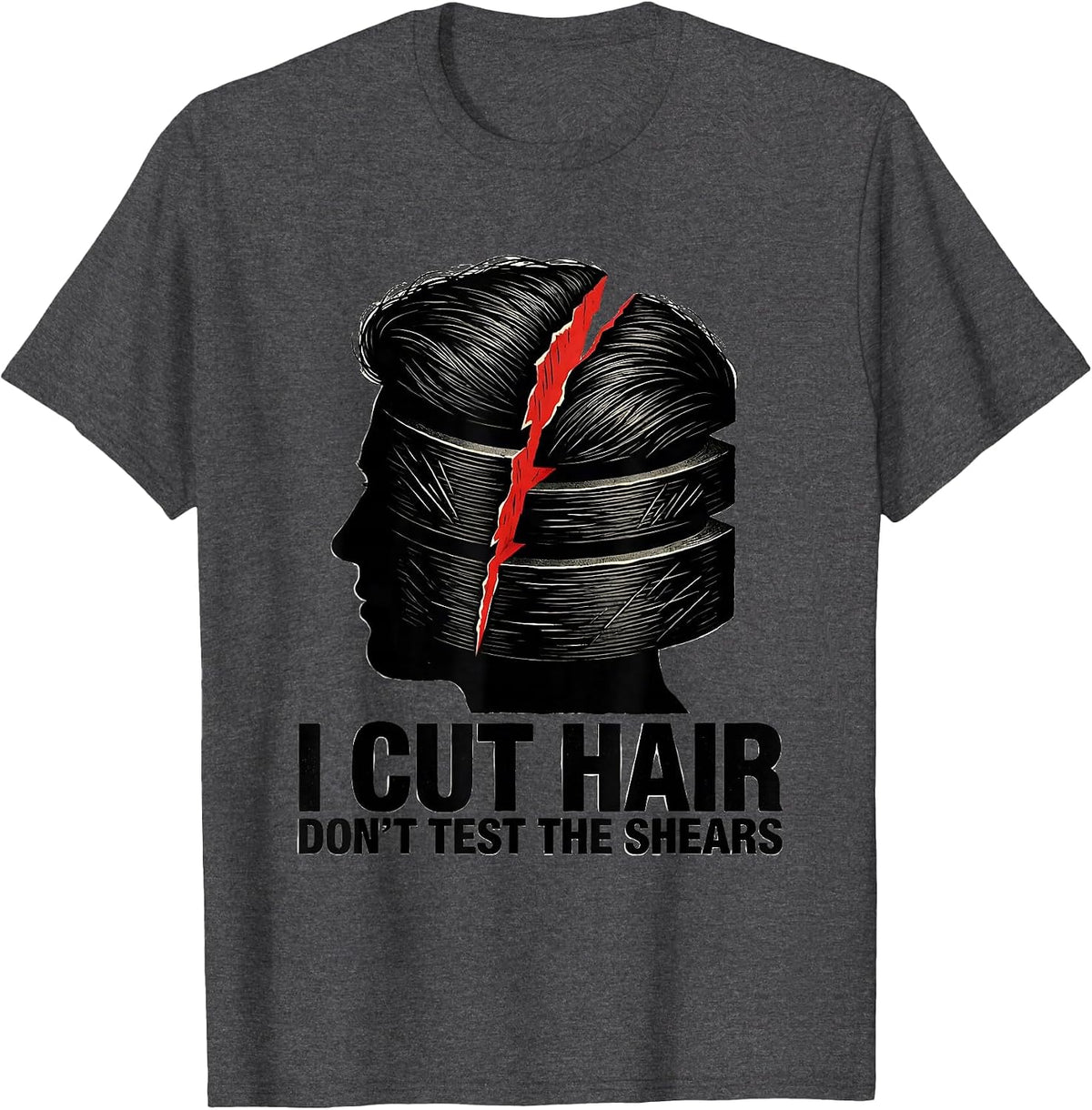 I Cut Hair Don't Test The Shears Funny Barber Hairstylist T-Shirt - Dark Heather Grey