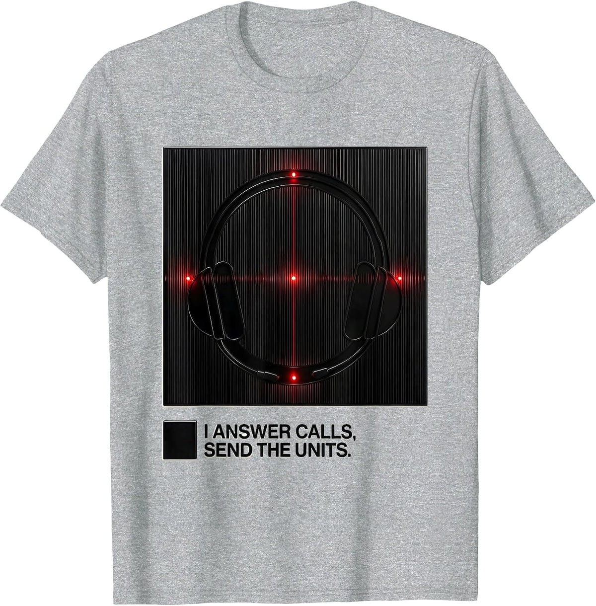 Men's I Answer Calls, Send The Units Funny 911 Dispatcher T-Shirt - Heather Grey