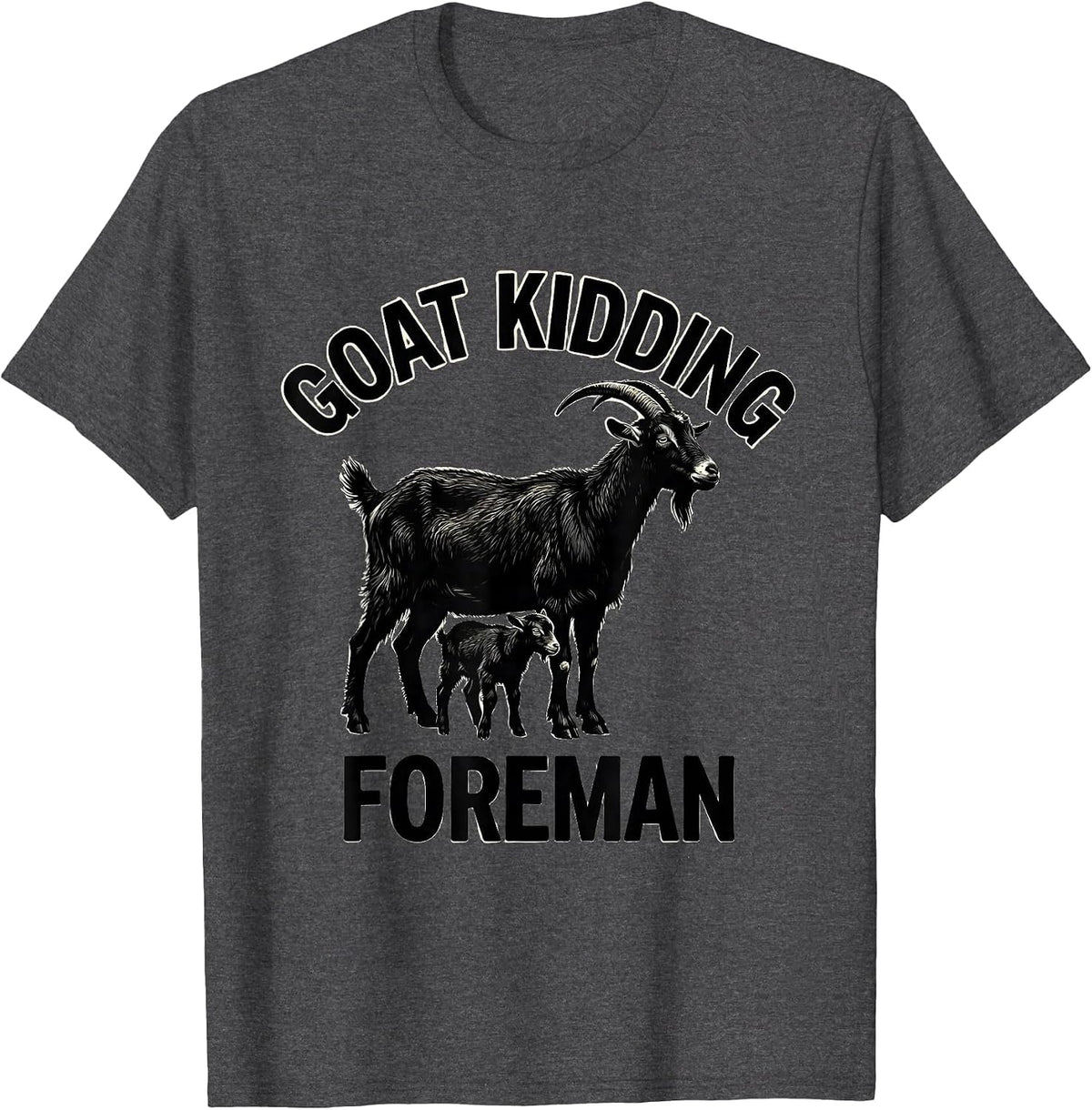 Men's Goat Kidding Foreman Funny Goat Owner Farmer Humor T-Shirt - Dark Heather Grey