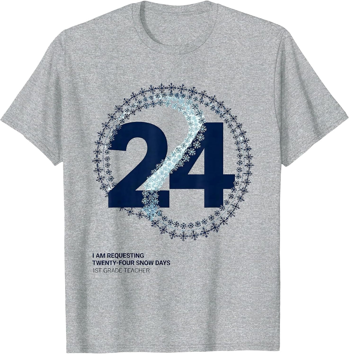 Men's I Am Requesting Twenty-Four Snow Days, 1st Grade Teacher T-Shirt - Heather Grey