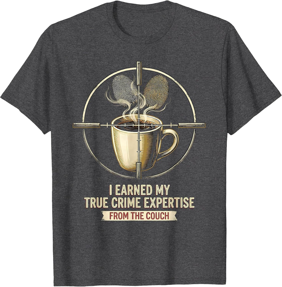 I Earned My True Crime Expertise From The Couch True Crime T-Shirt - Dark Heather Grey
