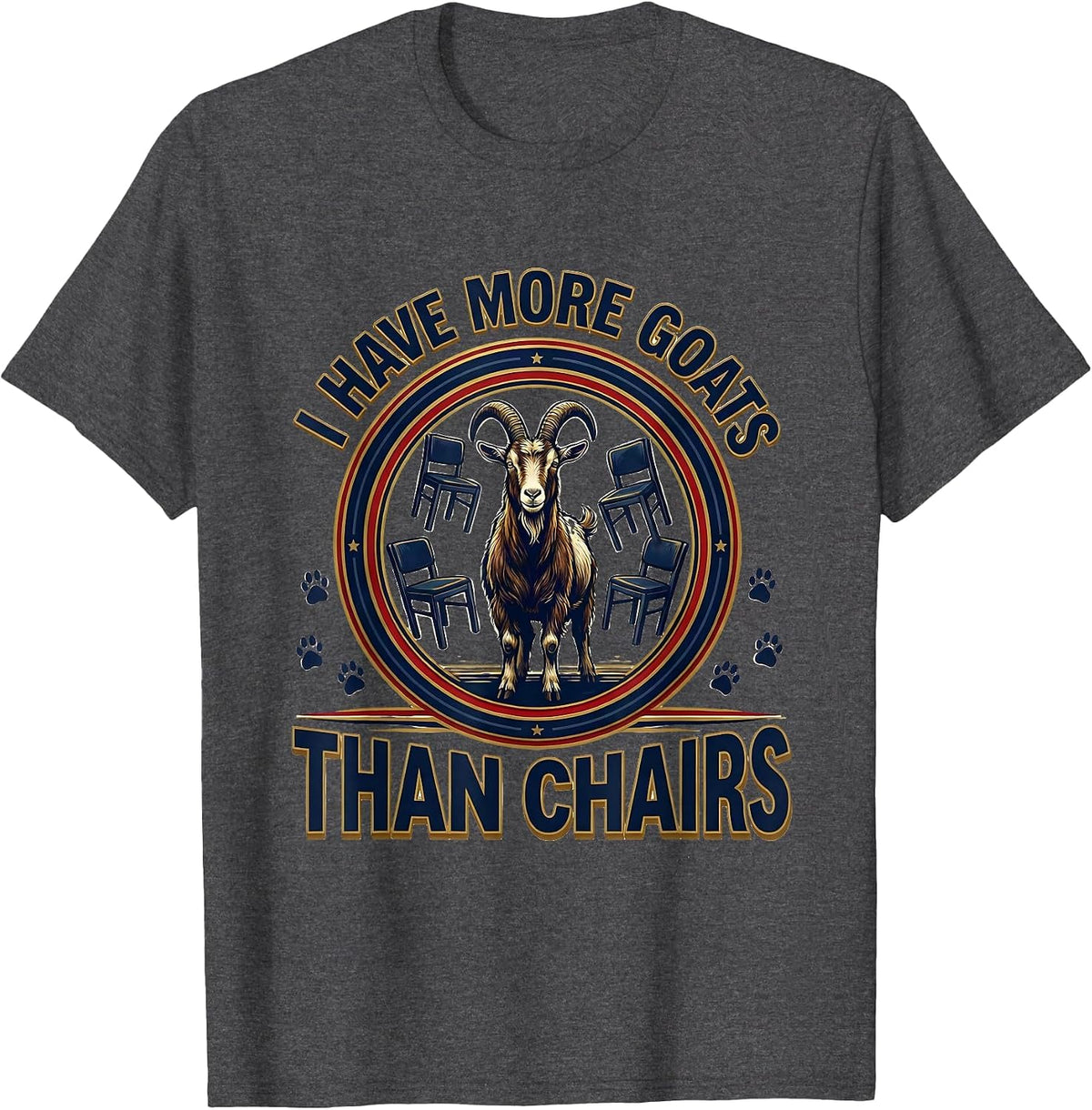 I Have More Goats Than Chairs Funny Goat Lover Farmer Humor T-Shirt - Dark Heather Grey