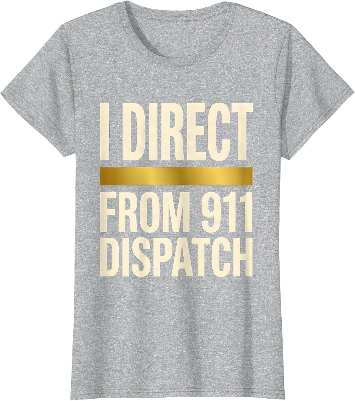 Women's I Direct From 911 Dispatch Thin Gold Line Tribute Gift T-Shirt - Heather Grey