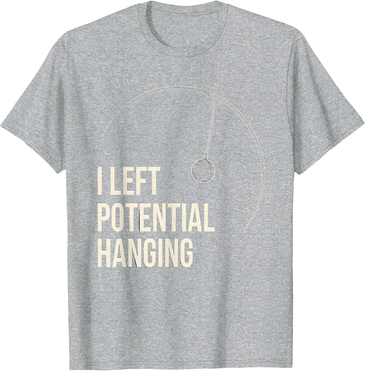 Men's I Left Potential Hanging Funny Physics Pun Humor T-Shirt - Heather Grey
