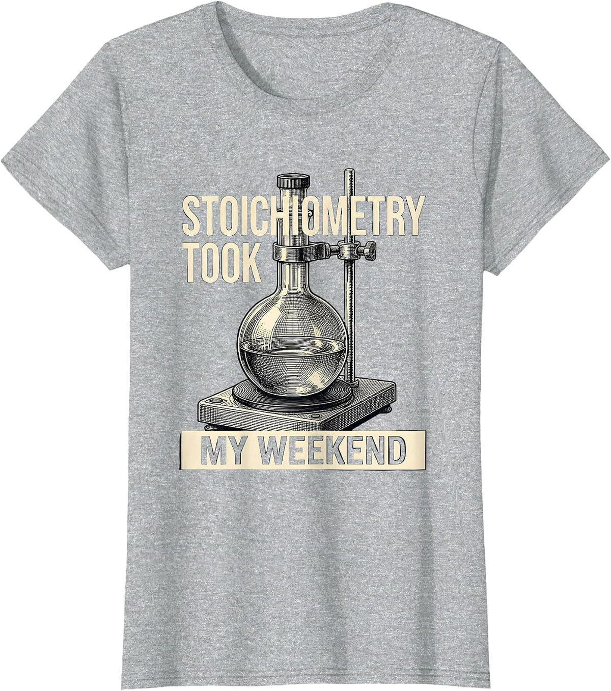 Women's Stoichiometry Took My Weekend Funny Chemistry Science Humor T-Shirt - Heather Grey