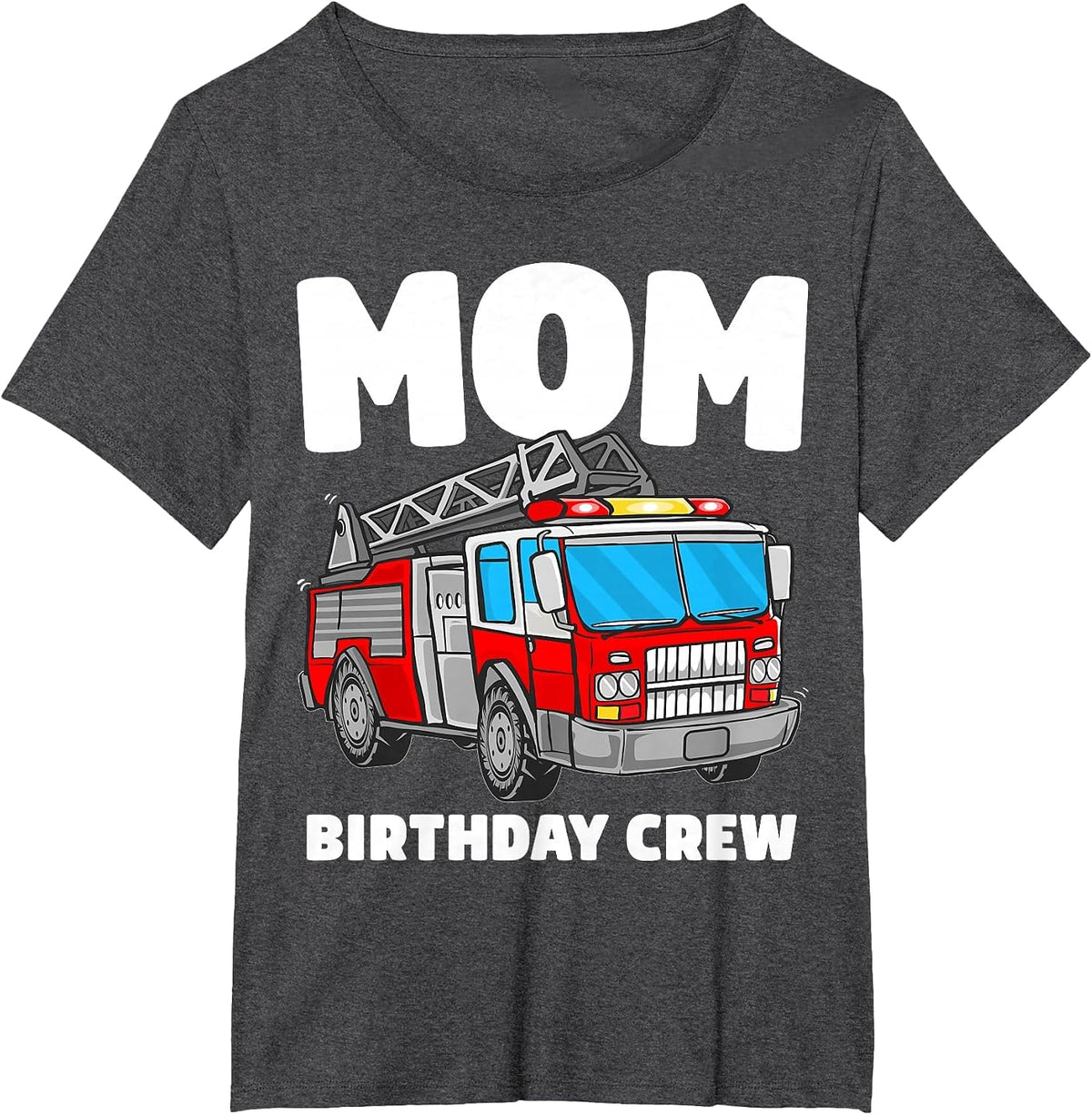 Mom Birthday Crew Fire Truck Firefighter T-Shirt - Dark Heather Grey