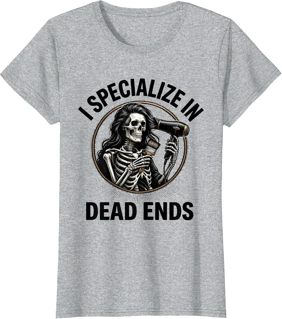I Specialize In Dead Ends Gothic Skeleton Hairstylist T-Shirt - Heather Grey