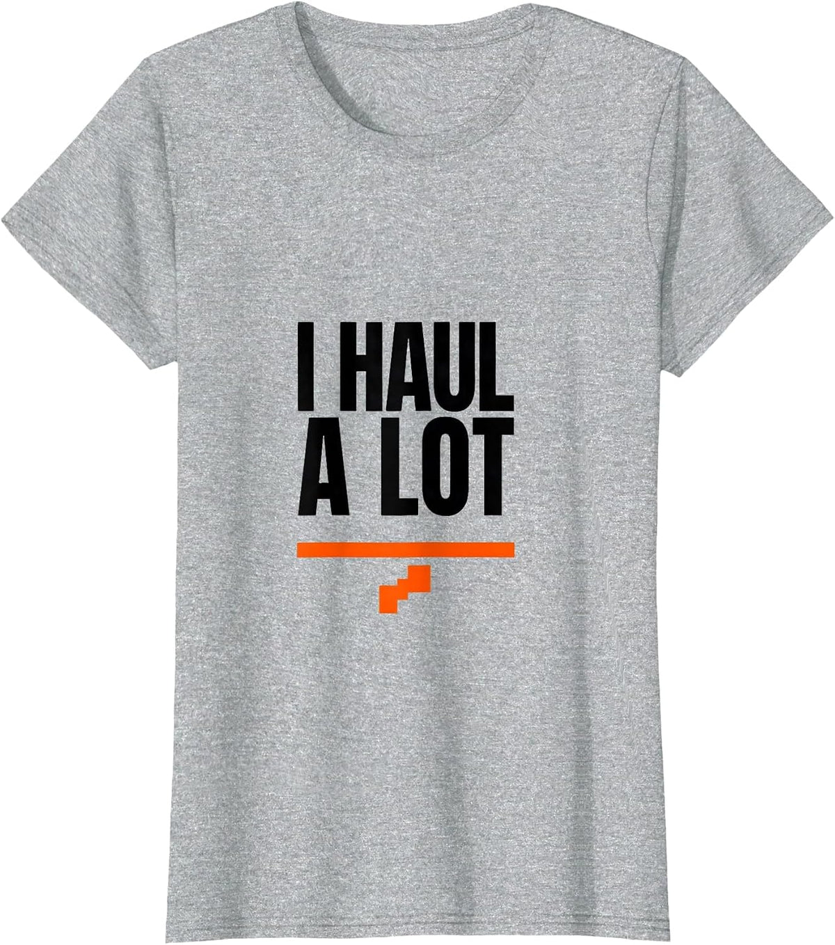 Women's I Haul A Lot Funny Trucker Diesel Driver Pickup Truck Owner T-Shirt - Heather Grey