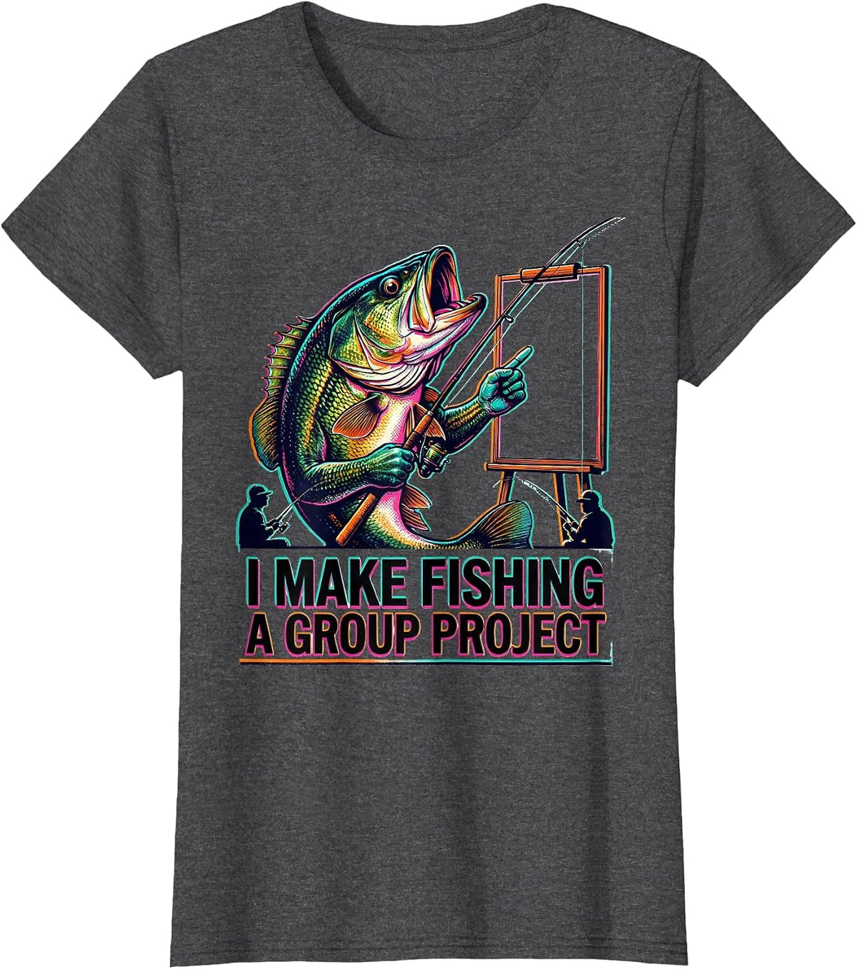 Women's I Make Fishing A Group Project Funny Fishing Humor Gift T-Shirt - Dark Heather Grey