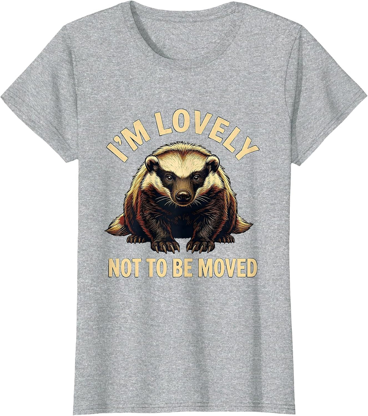 I'm Lovely, Not To Be Moved Funny Honey Badger Wildlife T-Shirt - Heather Grey