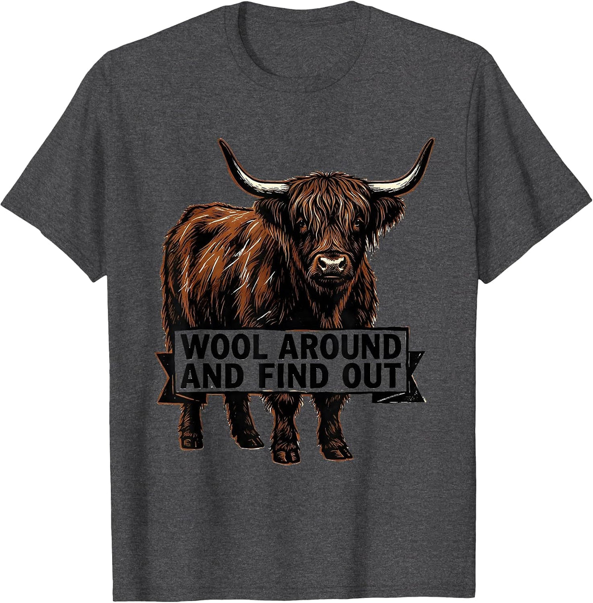 Wool Around And Find Out Funny Highland Cow Cute Scottish T-Shirt - Dark Heather Grey