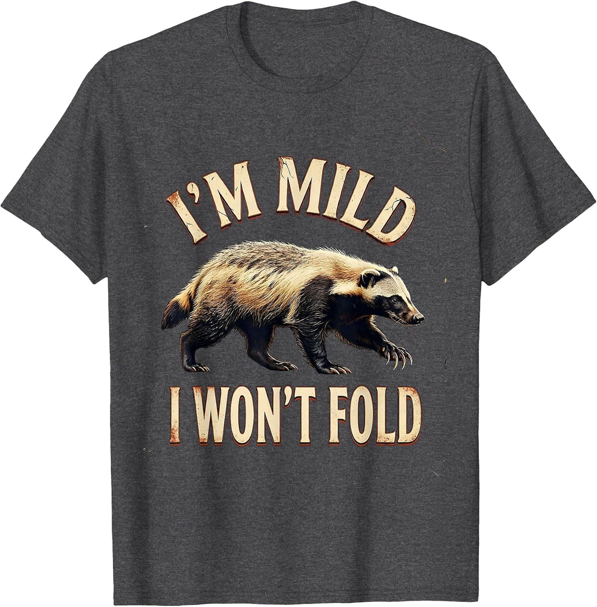 I'm Mild I Won't Fold Distressed Honey Badger Wildlife Humor T-Shirt - Dark Heather Grey