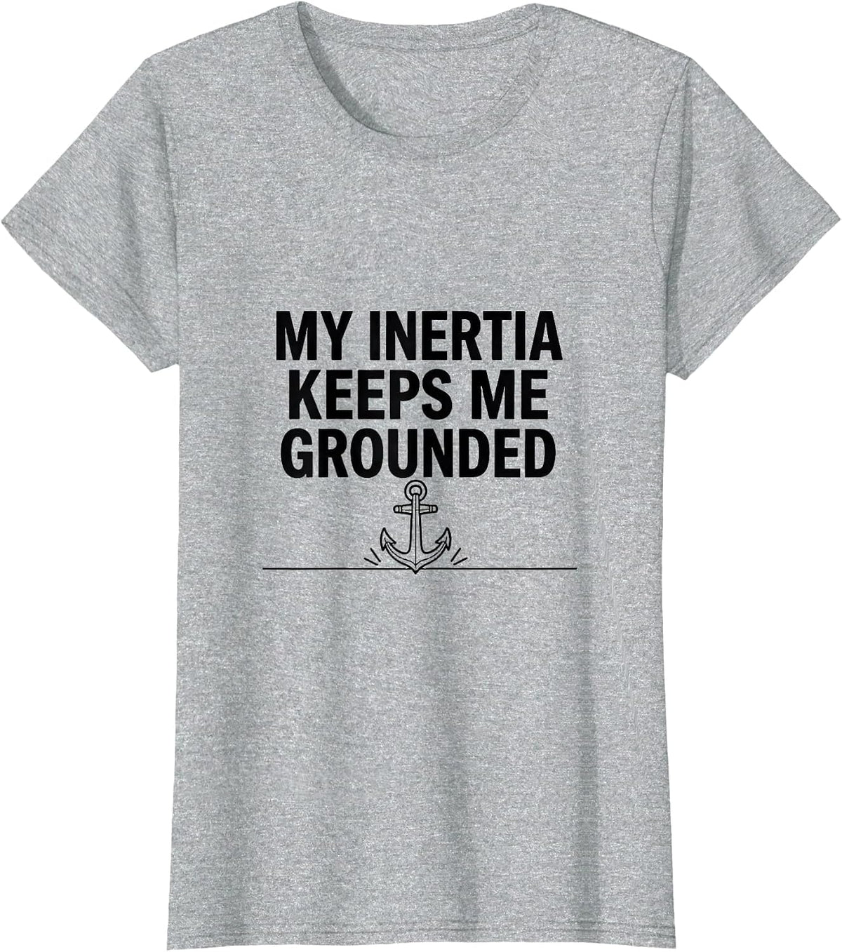 My Inertia Keeps Me Grounded Funny Physics Pun Humor T-Shirt - Heather Grey