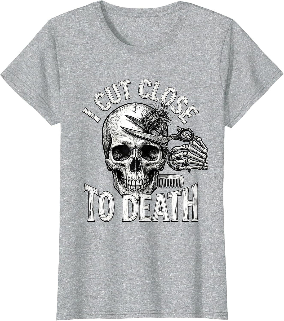 I Cut Close To Death Funny Skeleton Hairstylist Halloween T-Shirt - Heather Grey
